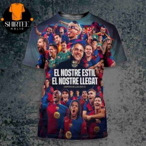 FC Barcelona La Liga Champions Campions De LLiga 2024-25 El Nostre Estil El Nostre Llegat All Over Print Shirt