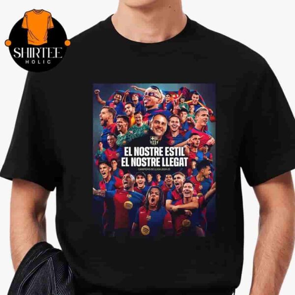 FC Barcelona La Liga Champions Campions De LLiga 2024-25 El Nostre Estil El Nostre Llegat Classic T-Shirt