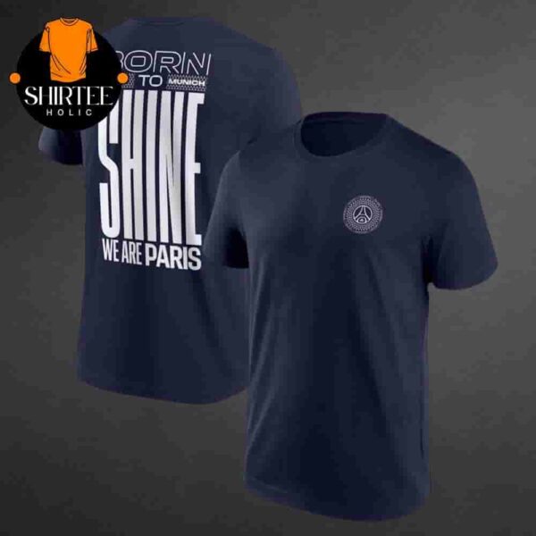 PSG Born To Shine We Are Paris Road To Munich UEFA Final Champions League Munich 25 Two Sides Classic T-Shirt