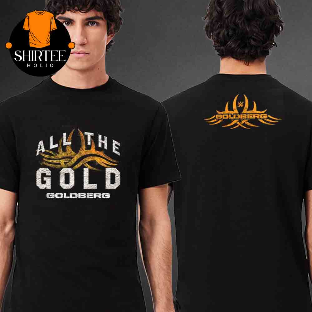Bill Goldberg WWE 2025 Goldberg All The Gold Two Sided T-Shirt Bill Goldberg WWE 2025 Goldberg All The Gold Two Sided T-Shirt