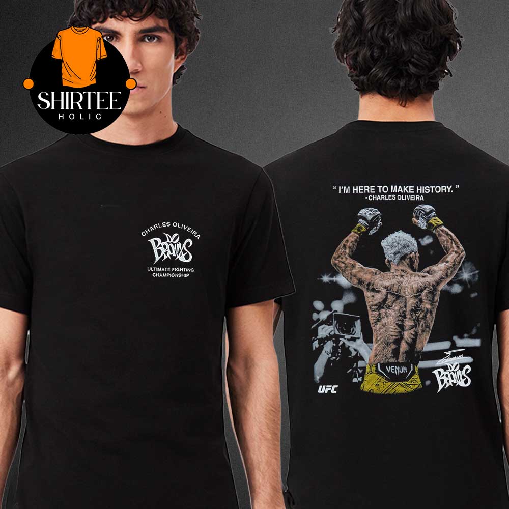 Charles Oliveira Im Here To Make Story UFC 2025 Two Sided T-Shirt Charles Oliveira Im Here To Make Story UFC 2025 Two Sided T-Shirt