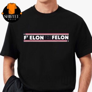 F Elon And The Felon Trump Anti Elon Musk Unisex T-Shirt