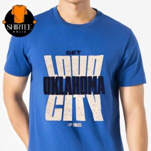 Get Loud Oklahoma City OKC Thunder 2025 NBA Finals Game 2 The Paycom Center Unisex T-Shirt