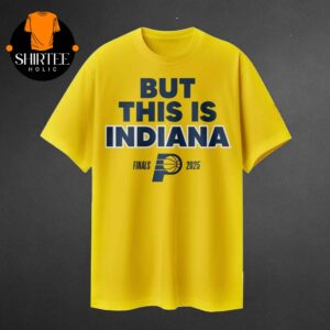 Indiana Pacers But This Is Indiana NBA Finals 2025 Unisex T-Shirt
