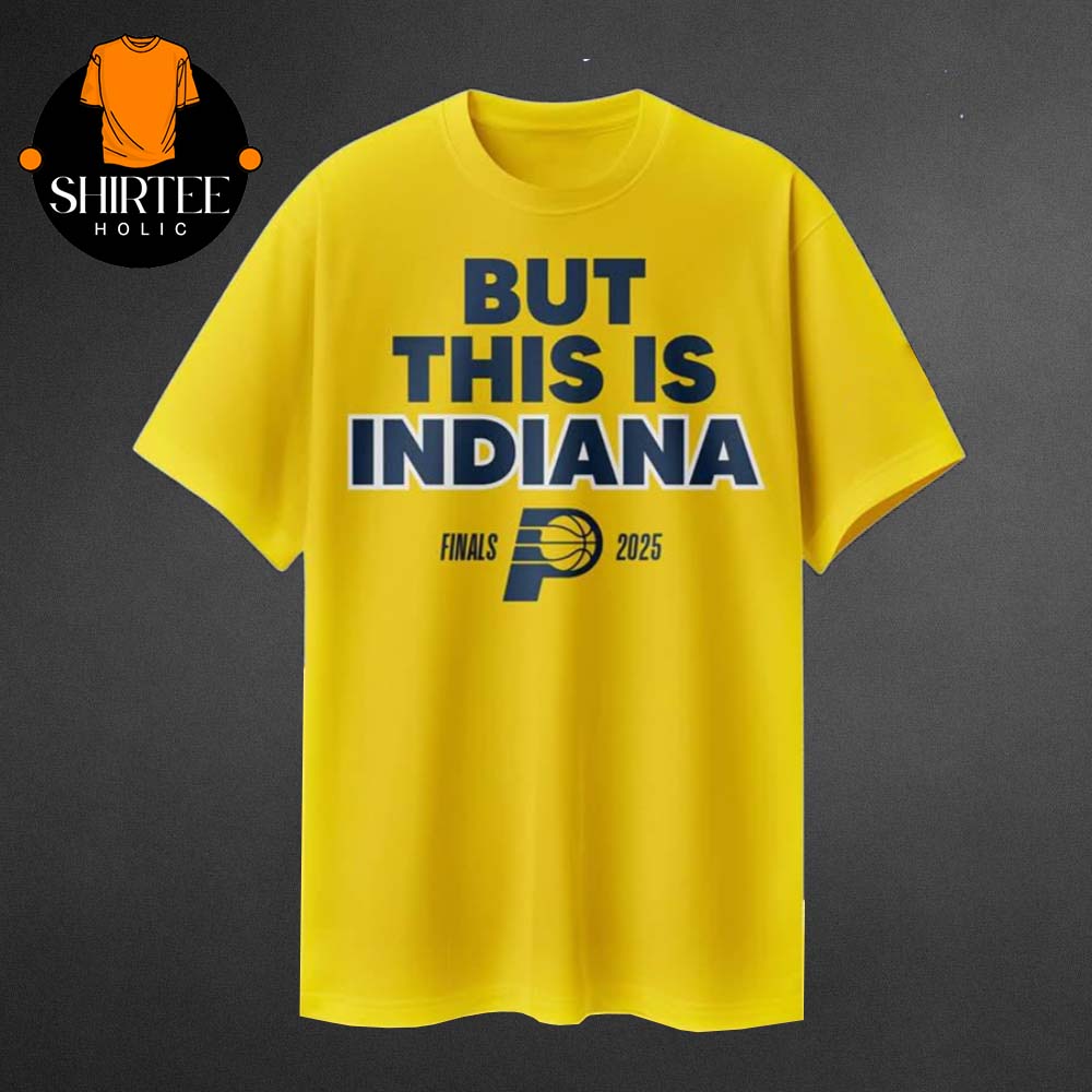 Indiana Pacers But This Is Indiana NBA Finals 2025 Unisex T-Shirt Indiana Pacers But This Is Indiana NBA Finals 2025 Unisex T-Shirt