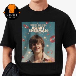 Rip Bobby Sherman Memorial Died Death 1943 2025 Forever Our Idol Unisex T-Shirt
