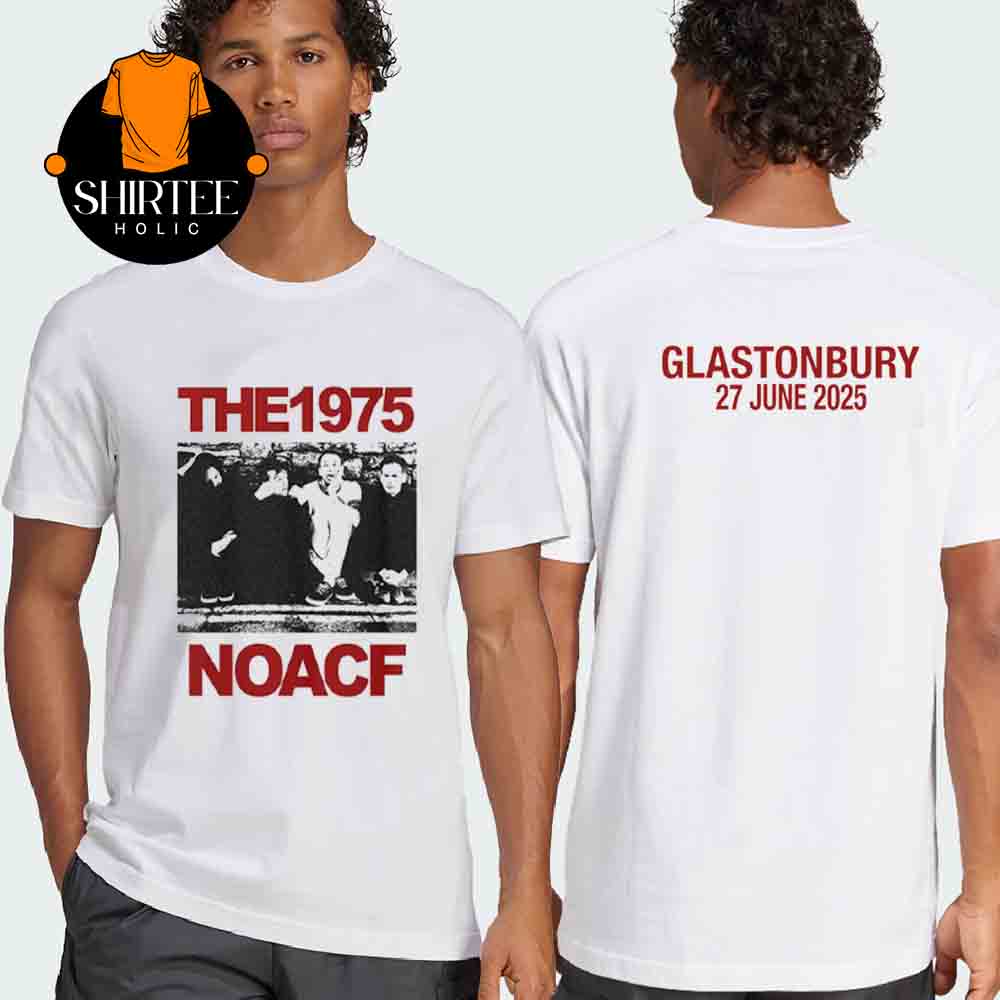 The 1975 Glastonbury 2025 NOACF On June 27 Two Sided T-Shirt The 1975 Glastonbury 2025 NOACF On June 27 Two Sided T-Shirt