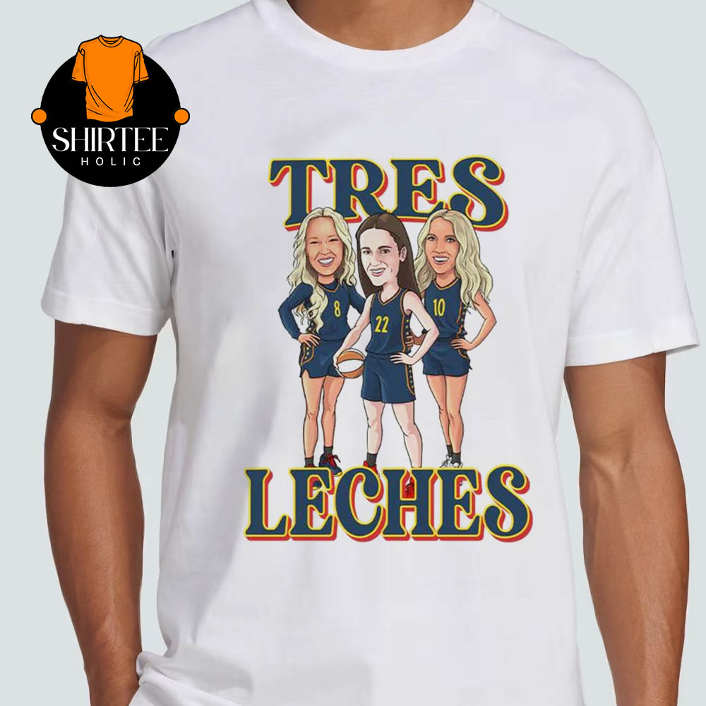 Tres Leches Indiana Fever Caitlin Clark Sophie Cunningham And Lexie Hull WNBA Unisex T-Shirt Tres Leches Indiana Fever Caitlin Clark Sophie Cunningham And Lexie Hull WNBA Unisex T-Shirt