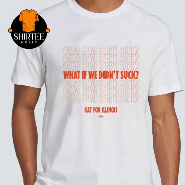 What If We Didn’t Suck Kat Abughazaleh For Illinois IL09 Unisex T-Shirt