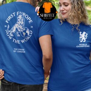 Chelsea First Europe Now The World Fifa Club World Cup Champions 2025 Two Sided T-Shirt