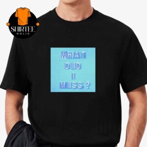 Drake What Did I Miss Unisex T-Shirt Hoodie Sweater